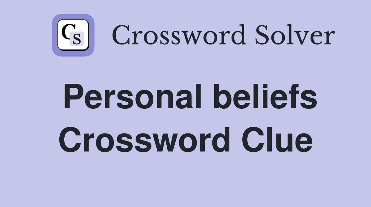 Personal beliefs Crossword Clue Answers Crossword Solver